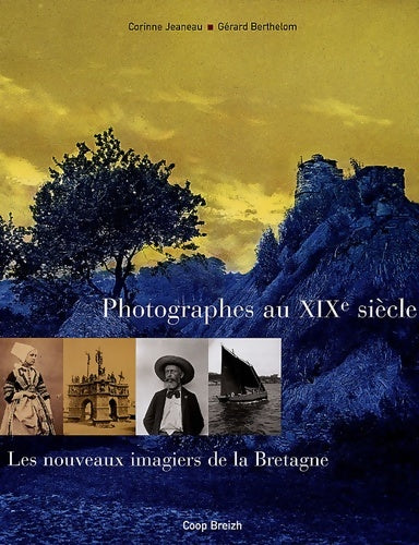 Livrenpoche : Photographes au XIXe siècle : Les nouveaux imagiers de la Bretagne - Gérard Berthelom - Livre
