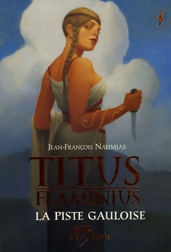 Livrenpoche : Titus flaminius Tome IV : La piste gauloise - Jean-François Nahmias - Livre