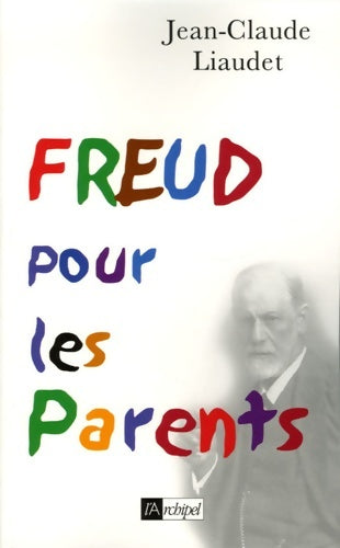 Freud pour les parents - Jean-Claude Liaudet -  L'archipel GF - Livre