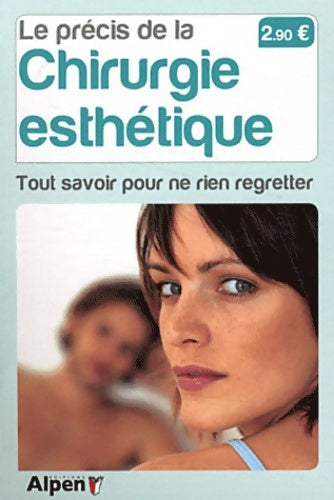 Livrenpoche : Le précis de la chirurgie esthétique. Tout savoir pour ne rien regretter - François Petit - Livre