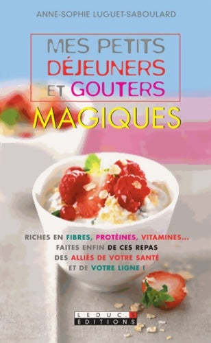 Livrenpoche : Mes petits déjeuners et goûters magiques - Anne-Sophie Luguet-Saboulard - Livre
