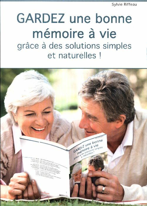 Gardez une bonne mémoire à vie grâce à des solutions simples et naturelles - Sylvie Riffeau -  Natur'santé GF - Livre