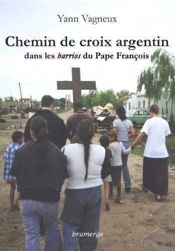 Livrenpoche : Chemin de croix argentin dans les barrios du pape François - Yann Vagneux - Livre