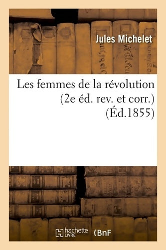 Livrenpoche : Les femmes de la révolution (2e éd. Rev. Et corr. ) (Éd. 1855) - Jules Michelet - Livre