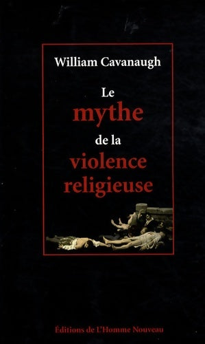Livrenpoche : Le mythe de la violence religieuse - William Cavanaugh - Livre