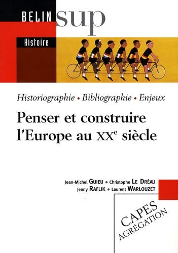 Livrenpoche : Penser et construire l'Europe au XXe siècle : Historiographie bibliographie enjeux - Jean-marie Guieu - Livre