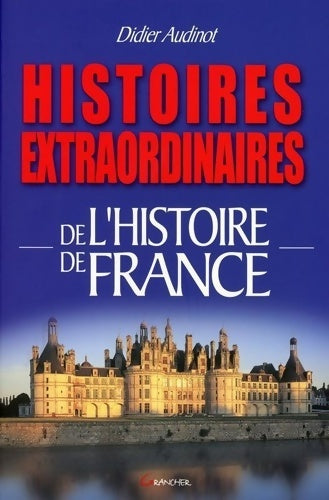 Livrenpoche : Histoires extraordinaires de l'histoire de France - Didier Audinot - Livre