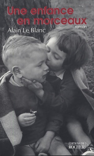 Une enfance en morceaux - Alain Le Blanc - Livre
