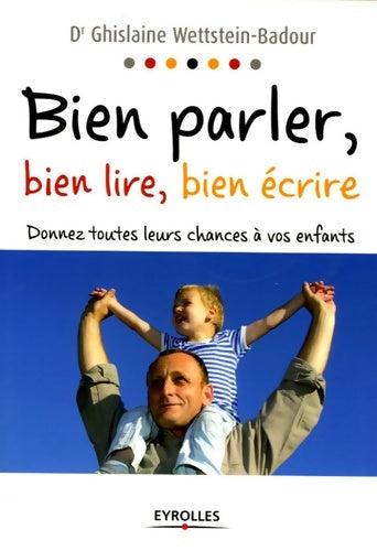 Livrenpoche : Bien parler bien lire bien écrire : Donnez toutes leurs chances à vos enfants - Wettstein-badour - Livre