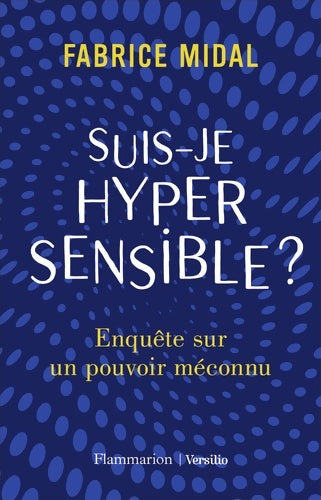 Livrenpoche : Suis-je hypersensible ? Enquête sur un pouvoir méconnu - Fabrice Midal - Livre