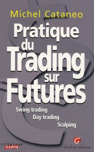 Livrenpoche : Pratique du trading sur futures : Swing trading - day trading - scalping - Michel Cataneo - Livre