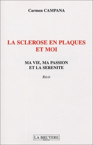 Livrenpoche : La sclérose en plaques et moi : Ma vie ma passion et la sérénité - Carmen Campana - Livre