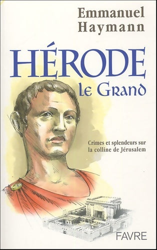 Livrenpoche : Herode le grand crimes et splendeurs sur la colline de Jérusalem - Emmanuel Haymann - Livre