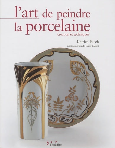Livrenpoche : L'art de peindre la porcelaine : Création et techniques - Katrien Puech - Livre
