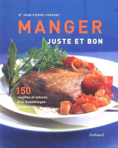 Livrenpoche : Manger juste et bon : 150 recettes et astuces d'un diabétologue en cuisine - Jean-Pierre Cordray - Livre