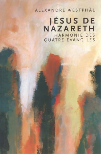Livrenpoche : Jésus de Nazareth : Une harmonie des quatres évangiles - Alexandre Westphal - Livre