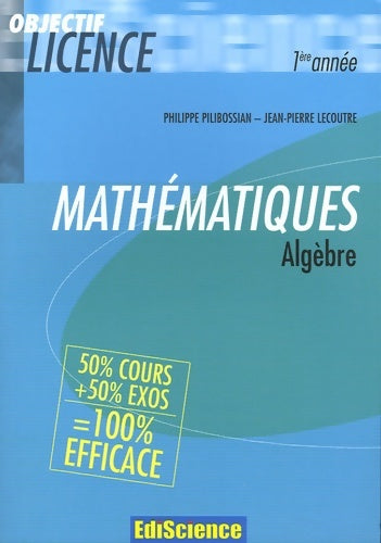 Livrenpoche : Algèbre - 2ème édition - cours et exercices corrigés : Cours et exercices corrigés - Philippe Pilibossian - Livre