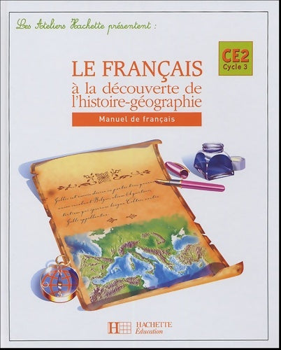 Livrenpoche : Les ateliers hachette le français à la découverte de l'histoire-géographie CE2 - élève - ed. 2005 - Sylvie Cote - Livre