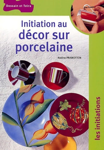 Livrenpoche : Initiation au décor sur porcelaine - Nadine Pramotton - Livre