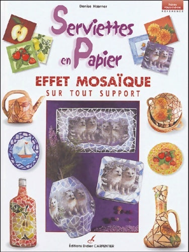 Livrenpoche : Serviettes en papier : Effet mosaïque sur tout support - Denise Hoerner - Livre