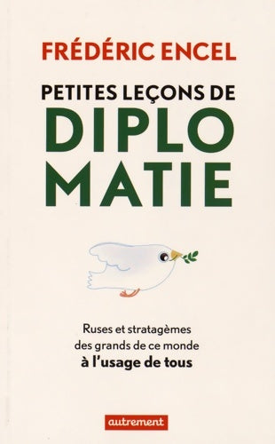 Livrenpoche : Petites leçons de diplomatie. Ruses et stratagèmes des grands de ce monde à l'usage de tous - Frédéric Encel - Livre