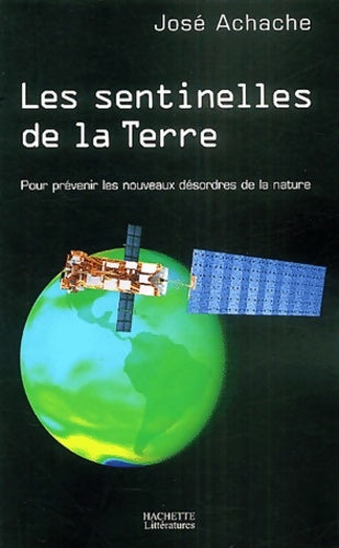 Livrenpoche : Les sentinelles de la terre l'espace au secours de l'environnement - J. Achache - Livre