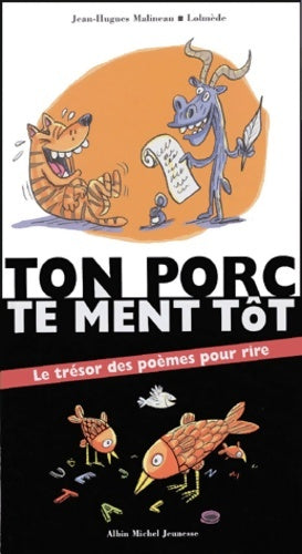 Livrenpoche : Ton porc te ment tôt : Le trésor des poèmes pour rire - Jean-Hugues Malineau - Livre