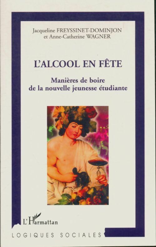 Livrenpoche : L'alcool en fÊte : Manières de boire de la nouvelle jeunesse étudiante - Anne-Catherine Wagner - Livre