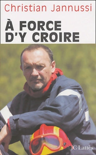 Livrenpoche : A force d'y croire - Christian Jannussi - Livre