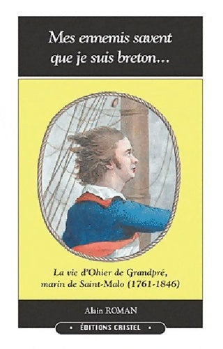 Livrenpoche : Mes ennemis savent que je suis breton : La vie d'ohier de grandpré marin de Saint-Malo (1761-1846) - Alain Roman - Livre
