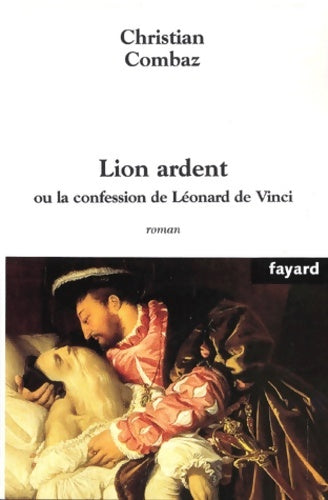 Livrenpoche : Lion ardent : Ou la confession de léonard de vinci - Christian Combaz - Livre