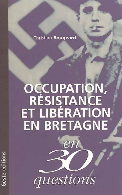 Livrenpoche : Occupation résistance et libération en Bretagne en 30 questions - Christian Bougeard - Livre