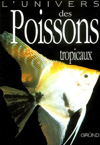 Livrenpoche : L'univers des poissons tropicaux - Esther-j-j Verhoef-verhallen - Livre