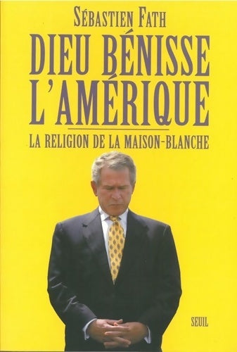 Livrenpoche : Dieu bénisse l'Amérique ! la religion de la maison-blanche - Sébastien Fath - Livre