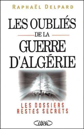 Livrenpoche : Les oubliés de la guerre d'algerie - Raphaël Delpard - Livre