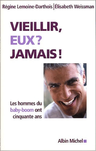 Livrenpoche : Vieillir eux jamais ! : Les hommes du baby-boom sont des quinquas - Régine Lemoine-Darthois - Livre