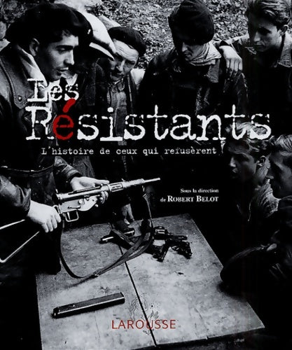 Livrenpoche : Les résistants : L'histoire de ceux qui refusèrent - Robert Belot - Livre