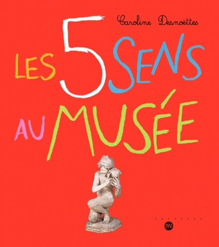 Les 5 sens au musée - Caroline Desnoëttes - Livre
