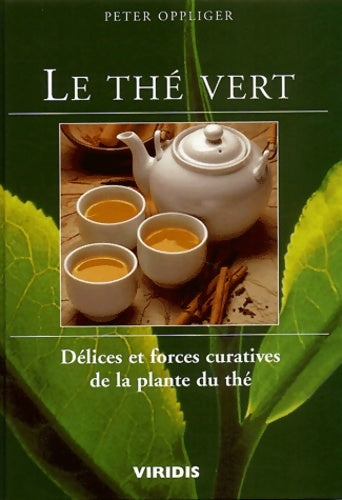 Livrenpoche : Le thé vert. : Délices et forces curatives de la plante du thé - Peter Oppliger - Livre