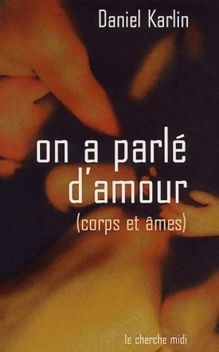 Livrenpoche : On a parlé d'amour : Corps et âmes - Daniel Karlin - Livre