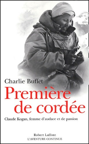 Livrenpoche : Première de cordée : Claude kogan femme d'audace et de passion - Charlie Buffet - Livre