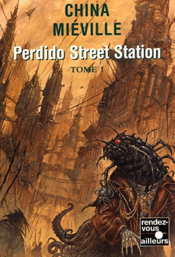 Livrenpoche : Perdido street station Tome I - China Miéville - Livre