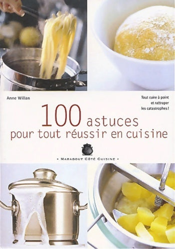 Livrenpoche : 100 astuces pour tout réussir en cuisine - A. Willan - Livre