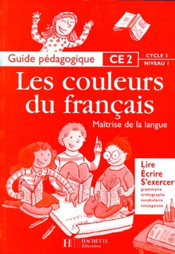 Livrenpoche : Les couleurs du français : Guide pédagogique CE2 cycle 3 niveau 1. Maîtrise de la langue : lire écrire s'exercer - Buhler - Livre