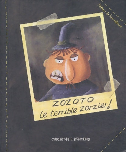Livrenpoche : Zozoto le terrible zorzier - Christophe Boncens - Livre