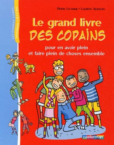Livrenpoche : Le grand livre des copains : Pour en avoir plein et faire plein de choses ensemble - Pierre Lecarme - Livre