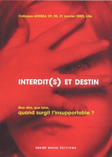 Livrenpoche : Interdit(s) et destin : Que dire que faire quand surgit l'insupportable ? 29-30-31 janvier 2003 à lille - Jean-Pierre Guffroy - Livre