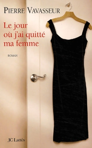 Livrenpoche : Le jour ou j'ai quitté ma femme - Pierre Vavasseur - Livre