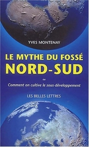 Livrenpoche : Le mythe du fossé nord-sud : Comment on cultive le sous-développement - Yves Montenay - Livre