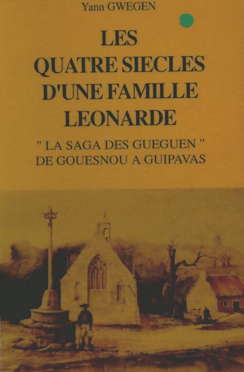 Livrenpoche : Les quatre siècles d'une famille leonarde - Yann Gwegen - Livre